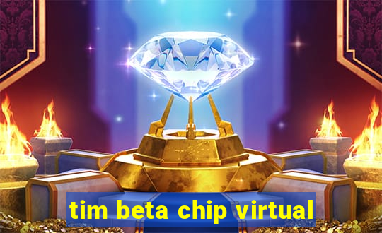 tim beta chip virtual